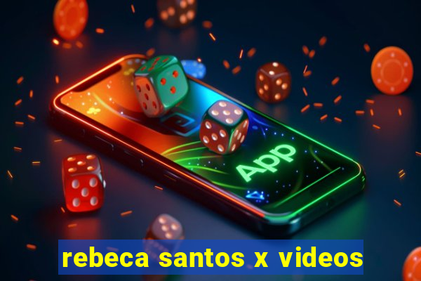 rebeca santos x videos